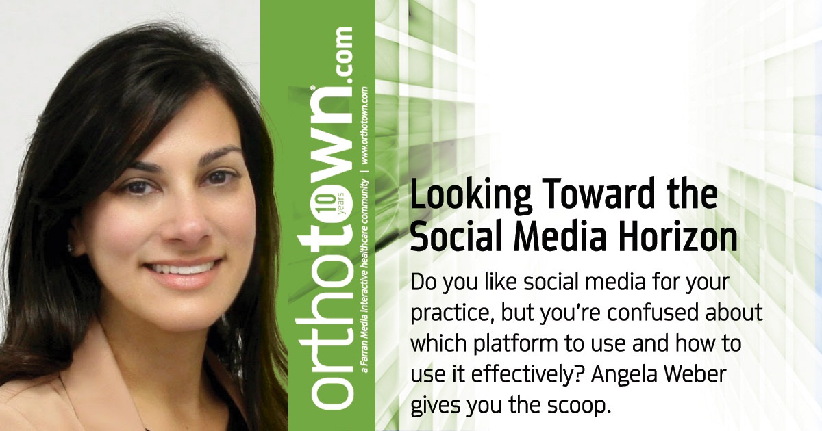 Looking Toward the Social Media Horizon Do you like social media for your practice, but you’re confused about which platform to use and how to use it effectively? Angela Weber gives you the scoop.