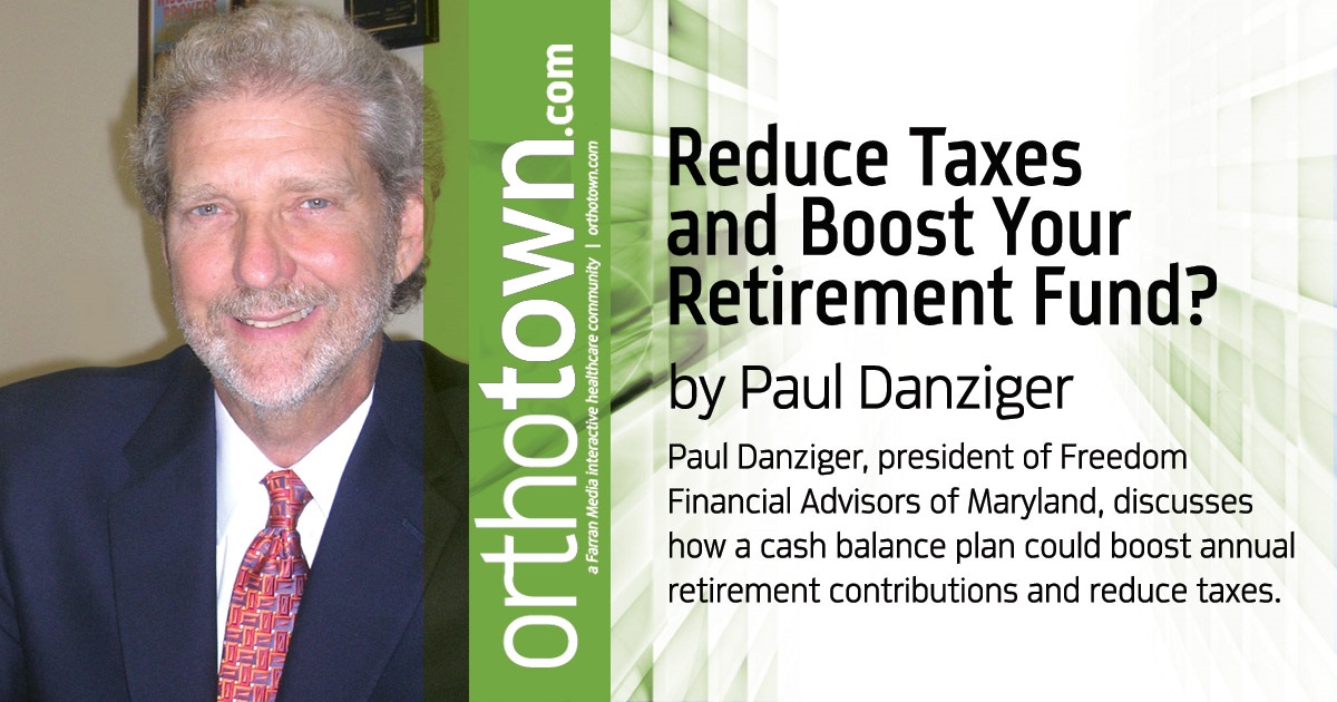 Reduce Taxes and Boost Your Retirement Fund? Paul Danziger, president of Freedom Financial Advisors of Maryland, discusses how a cash balance plan could boost annual retirement contributions and reduce taxes.