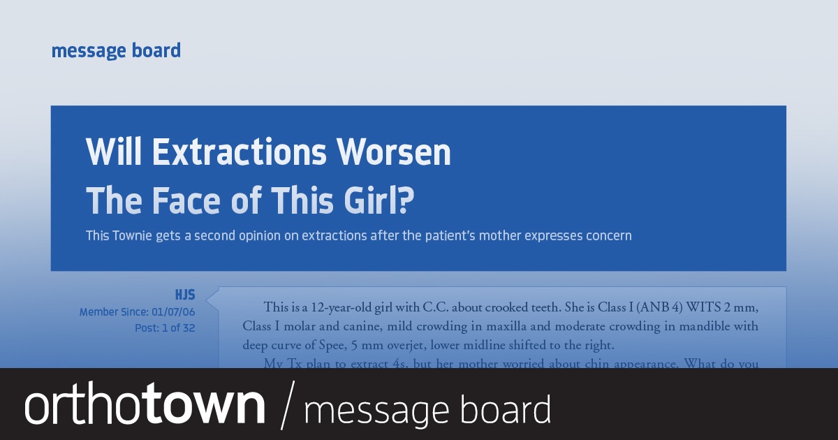 Will Extractions Worsen the Face of This Girl? This Townie gets a second opinion on extractions after the patient’s mother expresses concern.