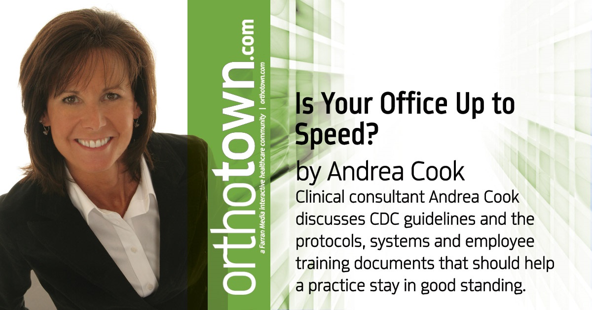 Is Your Office Up to Speed? Clinical consultant Andrea Cook discusses CDC guidelines and the protocols, systems and employee training documents that should help a practice stay in good standing.
