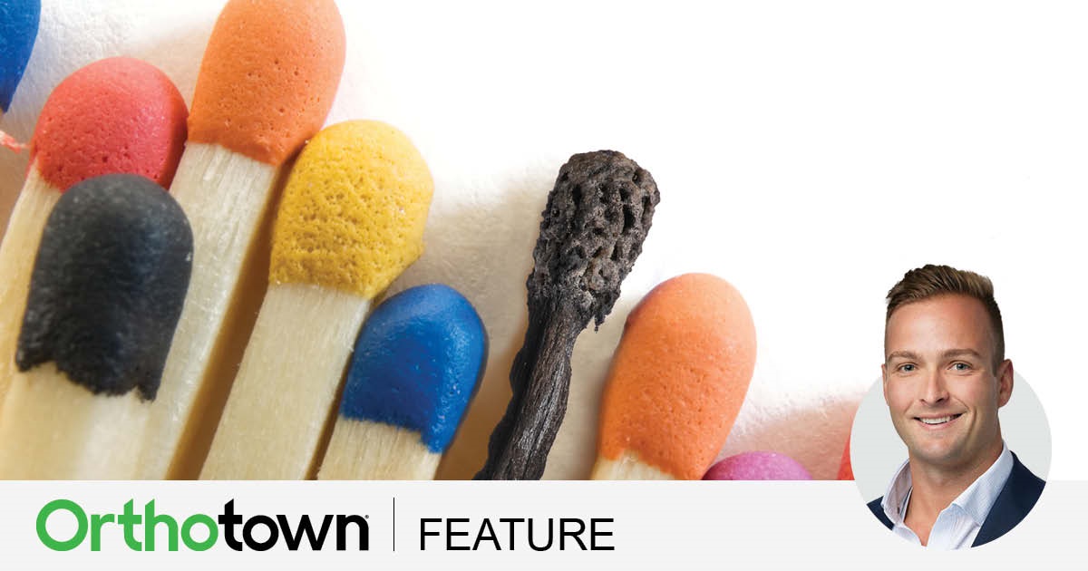 Beating Burnout A recent message board post garnered almost 500 responses about people feeling burned out. Flint Geier recaps some of the most common symptoms of burnout and how orthodontists can incorporate specific tools to help them avoid or pull themselves out of the burnout trap. 