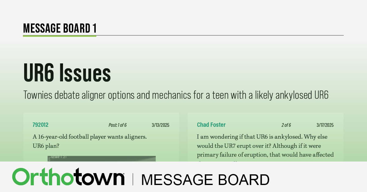 UR6 Issues Townies debate aligner options and mechanics for a teen with a likely ankylosed UR6