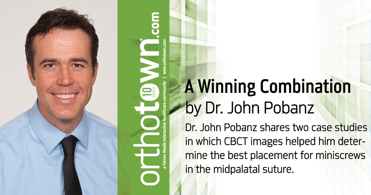 A Winning Combination Dr. John Pobanz shares two case studies in which CBCT images helped him determine the best placement for miniscrews in the midpalatal suture.
