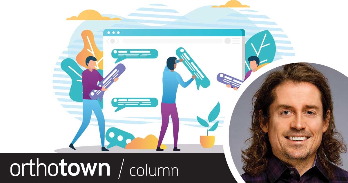 A Voice in the Arena: Deliver Us From ‘Dollar Beer Night’ Orthotown’s editorial director, Dr. Chad
Foster, explains the good, the bad and the
ugly of online orthodontic forums.