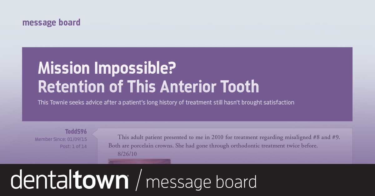 Mission Impossible? Retention of This Anterior Tooth This Townie seeks advice after
a patient’s long history of
treatment still hasn’t brought
satisfaction.