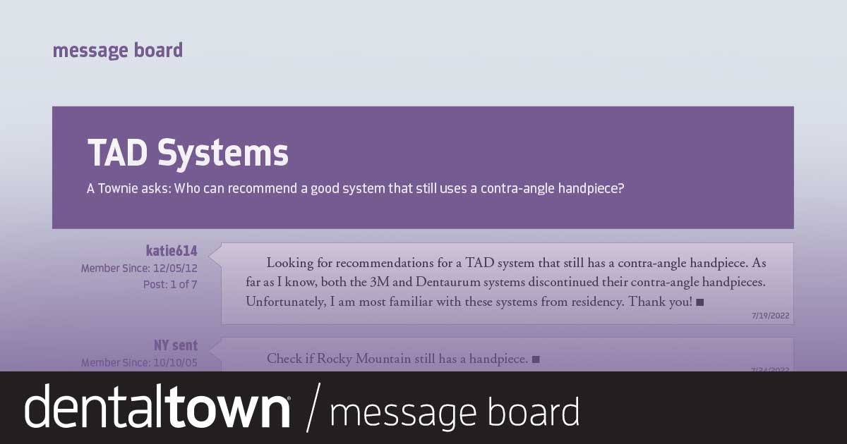 TAD Systems A Townie asks: Who can recommend a good system that still uses a contra-angle
handpiece?