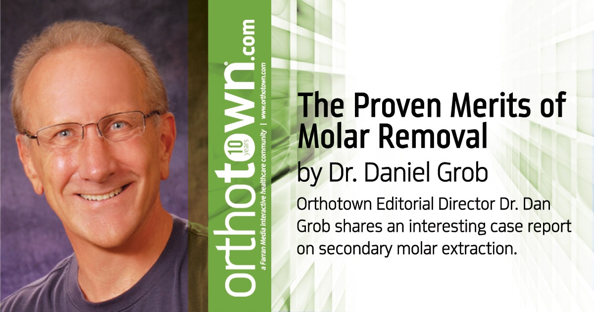 The Proven Merits of Molar Removal Orthotown Editorial Director Dr. Dan Grob shares an interesting case report on secondary molar extraction.