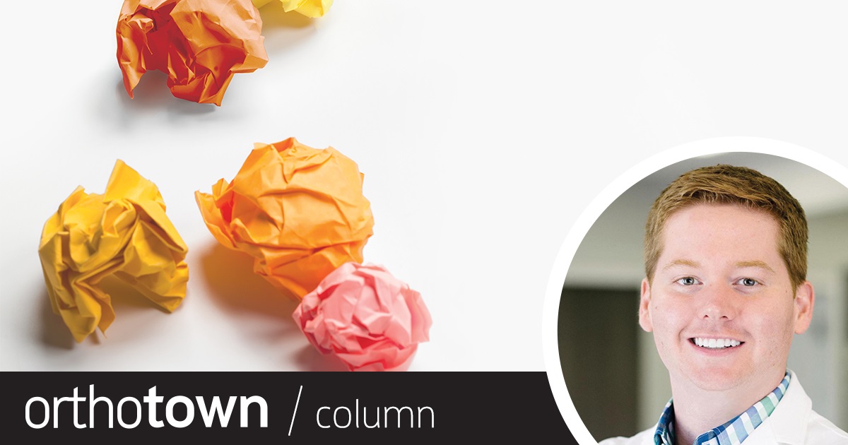 Behind the Curtain: 5 Failures That Forged Me In the latest installment of our newest recurring column written by members of the Orthotown community, Dr. Kyle Fagala shares five failures he encountered during
his first eight years of practice, and the lessons learned from them.