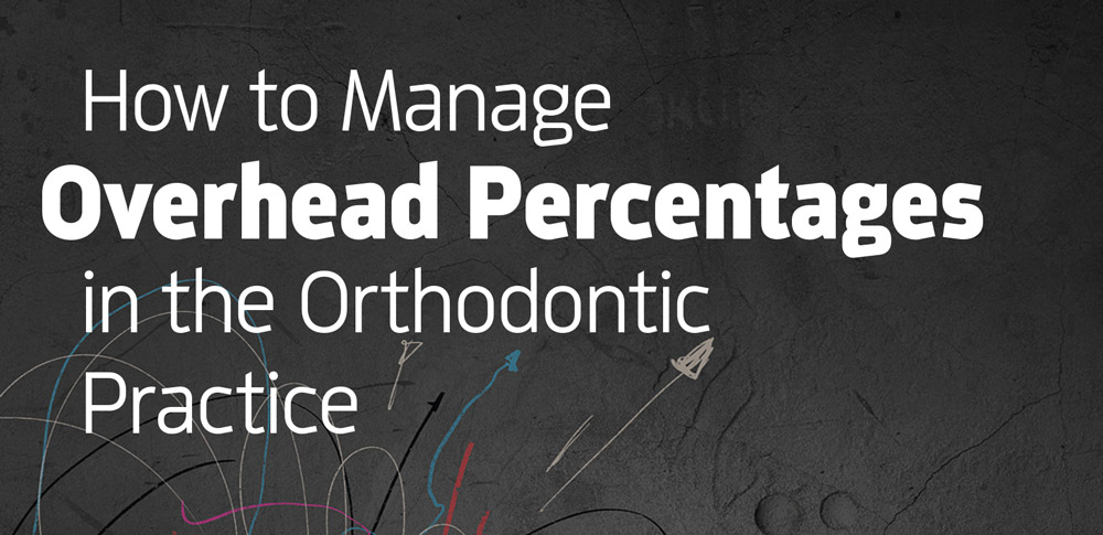 Header: How to Manage Overhead Percentages in the Orthodontic Practice