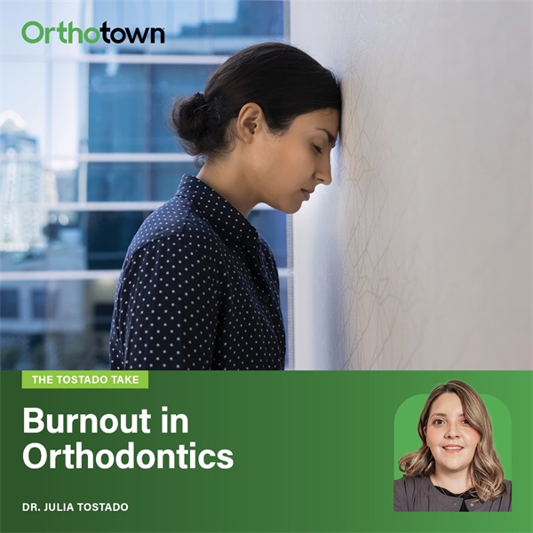 The Tostado Take: Burnout in Orthodontics