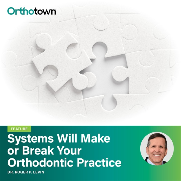 Game Changers: Systems Will Make or Break Your Orthodontic Practice