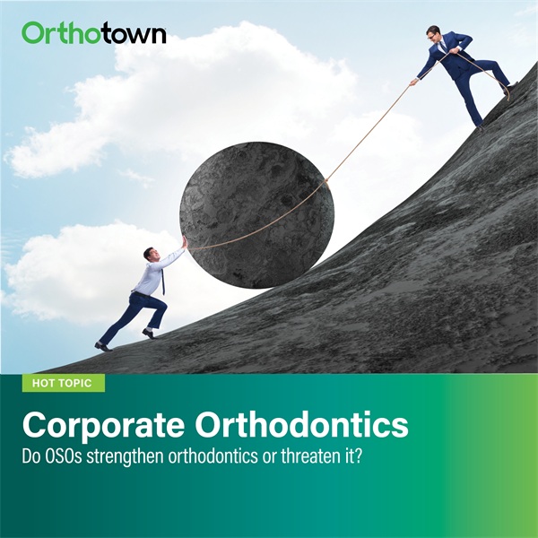 Corporate Orthodontics: Do OSOs strengthen orthodontics or threaten it?